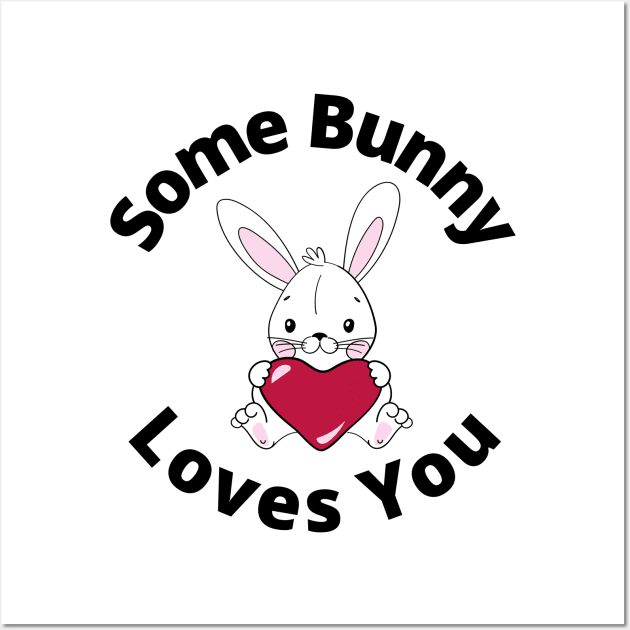 Some Bunny Loves You. Perfect Easter Basket Stuffer or Mothers Day Gift. Cute Bunny Rabbit Pun Design. Wall Art by That Cheeky Tee